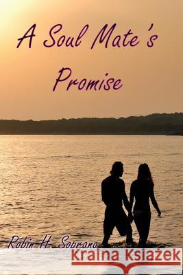 A Soul Mate's Promise Robin H. Soprano Nancy Quatrano 9781935795315 Michael Ray King Publishing
