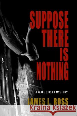 Suppose There Is Nothing James L. Ross 9781935797760 Perfect Crime Books