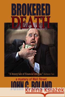 Brokered Death: A Mystery of Wall Street John C. Boland 9781935797845