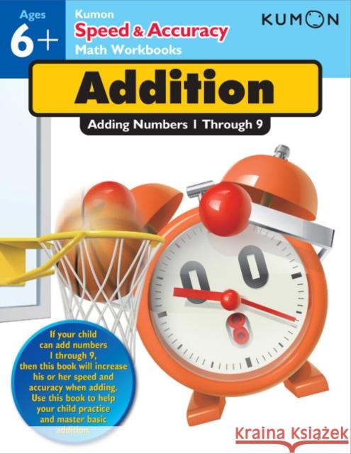 Kumon Speed & Accuracy Addition: Adding Numbers 1 through 9 Kumon 9781935800637 Kumon Publishing North America, Inc