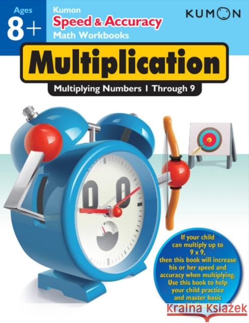 Kumon Speed & Accuracy Multiplication: Multiplying Numbers 1 through 9 Kumon 9781935800651 Kumon Publishing North America, Inc