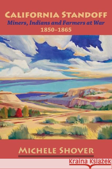 California Standoff: Miners, Indians and Farmers at War 1850-1865 Michele Shover 9781935807162 Stansbury Publishing