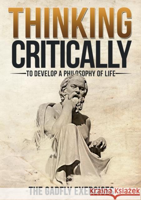 Thinking Critically to Develop a Philosophy of Life: The Gadfly Exercises Jerry Dirnberger 9781935807506 Stansbury Publishing