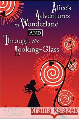 Alice's Adventures in Wonderland and Through the Looking-Glass Lewis Carroll House Books Cricke 9781935814085 Cricket House Books, LLC