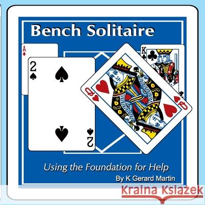 Bench Solitaire: Using the Foundation for Help K Gerard Martin 9781935816072