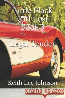 Little Black Girl Lost: Book 3 Legal Tender Keith Lee Johnson 9781935825050 Dare to Imagine Publishing