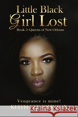 Little Black Girl Lost: Book 5: Queens of New Orleans Keith Lee Johnson 9781935825074