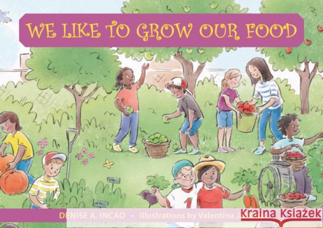 We Like to Grow Our Food Denise A. Incao Valentina Jaskina 9781935826491 Hohm Press