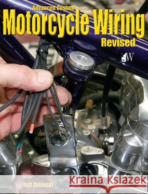 Advanced Custom Motorcycle Wiring Jeff Zielinski 9781935828761 Wolfgang Publications