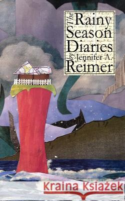 The Rainy Season Diaries Jennifer a. Reimer 9781935835097 Quale Press