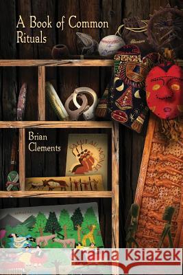 A Book of Common Rituals Brian Clements 9781935835134
