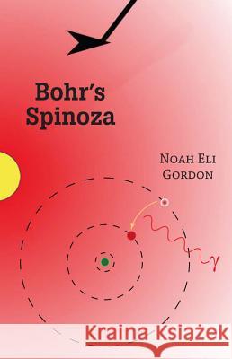 Bohr's Spinoza Noah Eli Gordon 9781935835202