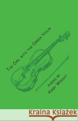 The Girl with the Green Violin Kirby Wright 9781935847076 Etched Press