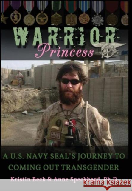 Warrior Princess: A U.S. Navy Seal's Journey to Coming Out Transgender Beck, Kristin 9781935866428 Advances Press