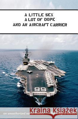 A Little Sex, A Lot of Dope and an Aircraft Carrier Drift, Cap'n 9781935878049