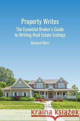 Property Writes: The Essential Broker's Guide to Writing Real Estate Listings Bernard Klem 9781935879329 Board and Bench Publishing