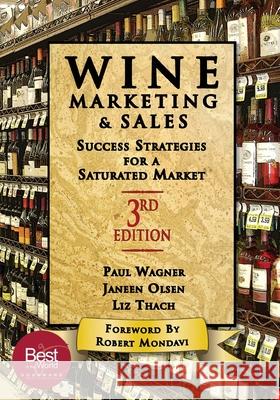 Wine Marketing and Sales, Third Edition: Success Strategies for a Saturated Market Liz Thach Paul Wanger Janeen Olsen 9781935879435 Wine Appreciation Guild