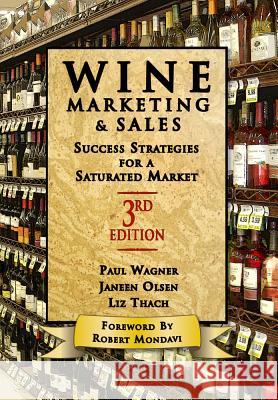 Wine Marketing and Sales, Third Edition: Success Strategies for a Saturated Market Thach, Liz 9781935879442 Board and Bench Publishing