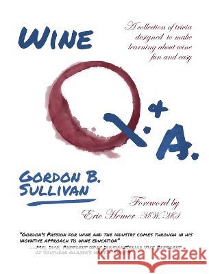 Wine Q. & A.: A Collection of Trivia Designed to Make Learning about Wine Fun and Easy Gordon B. Sullian 9781935879961 Wine Appreciation Guild