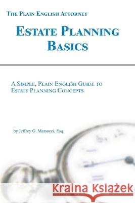 Estate Planning Basics: A Simple, Plain English Guide to Estate Planning Concepts Jeffrey G. Marsocc 9781935896135 Domestic Partner Publishing, LLC