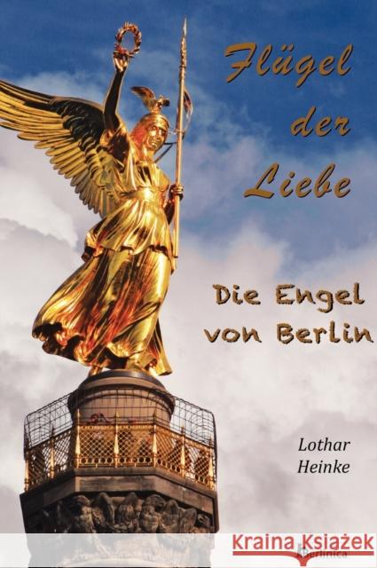 Fluegel Der Liebe Lothar Heinke, Eva C Schweitzer 9781935902133 Berlinica Publishing LLC