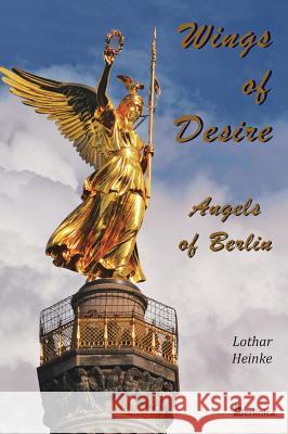 Wings of Desire - Angels of Berlin Lothar Heinke Eva Schweitzer  9781935902140 Berlinica Publishing LLC