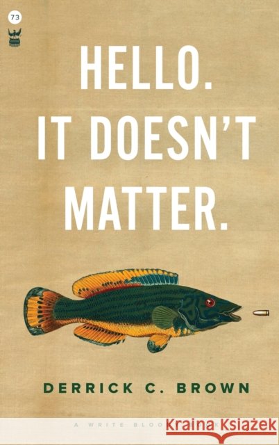Hello. It Doesn't Matter. Derrick C. Brown 9781935904052