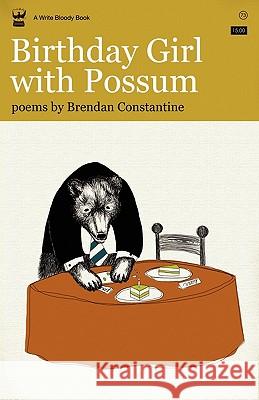 Birthday Girl with Possum Brendan Constantine 9781935904342 Write Bloody Publishing