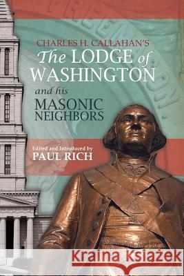 The Lodge of Washington and his Masonic Neighbors Rich, Paul 9781935907428