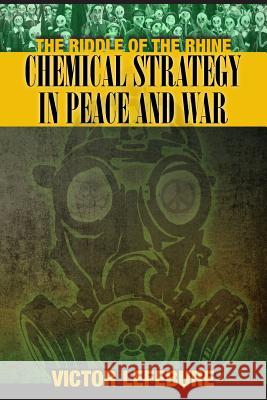 The Riddle of the Rhine: Chemical Strategy in Peace and War Victor Lefebure Paul Rich 9781935907558 Westphalia Press