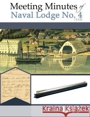 Meeting Minutes of Naval Lodge No. 4 F.A.A.M. 1813 Isaiah Akin 9781935907657 Westphalia Press