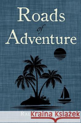 Roads of Adventure Ralph D. Paine 9781935907763 Westphalia Press