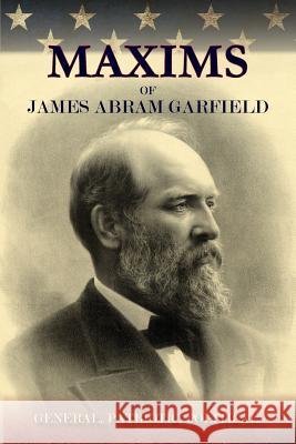 Maxims of James Abram Garfield James a. Garfield 9781935907800