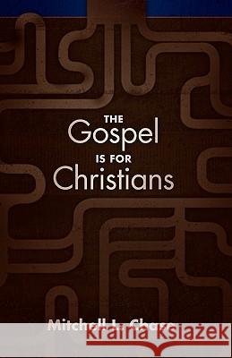 The Gospel Is for Christians Mitchell L. Chase 9781935909040 Lucid Books