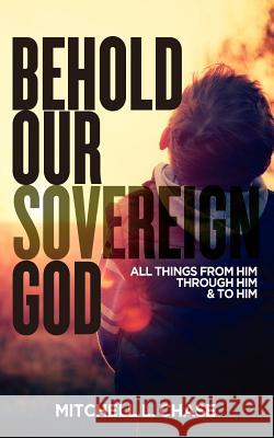 Behold Our Sovereign God Mitchell L Chase 9781935909521 Lucid Books