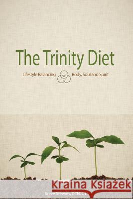 The Trinity Diet: Lifestyle Balancing - Body, Soul and Spirit Ccn Ctn, Steve Steeves 9781935909644 Lucid Books