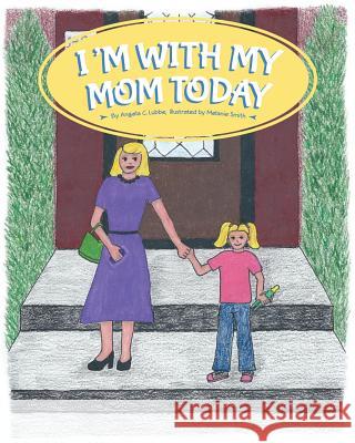 I'm with My Mom Today Angela C. Lubbe Smith Melanie 9781935909798 Lucid Books