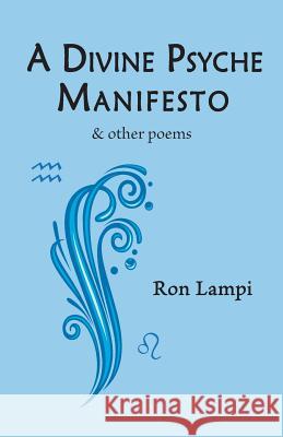 A Divine Psyche Manifesto & Other Poems Ron Lampi 9781935914716