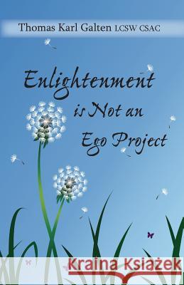 Enlightenment is Not An Ego Project Thomas Karl Galten 9781935914815