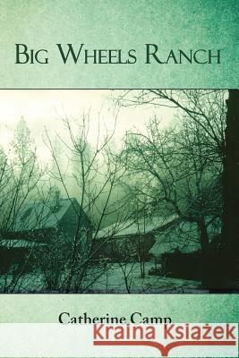Big Wheels Ranch Catherine Camp 9781935914884 River Sanctuary Publishing