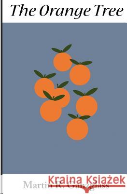 The Orange Tree MR Martin R. Ganzglass 9781935925033 Peace Corps Writers