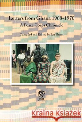Letters from Ghana 1968-1970: A Peace Corps Chronicle Jon Thiem 9781935925392 Peace Corps Writers