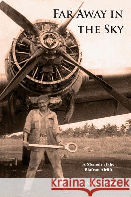 Far Away in the Sky: A Memoir of the Biafran Airlift David L. Koren 9781935925620