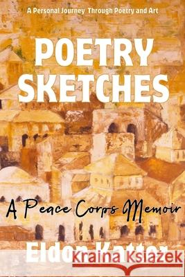 Poetry Sketches: A Peace Corps Memoir Eldon Katter 9781935925996