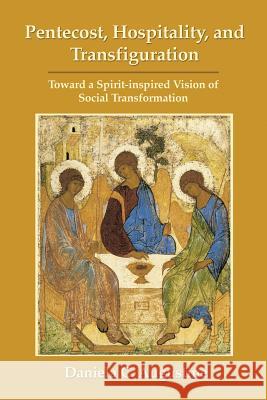 Pentecost, Hospitality, and Transfiguration: Toward a Spirit-inspired Vision of Social Transformation Augustine, Daniela C. 9781935931317 CPT Press