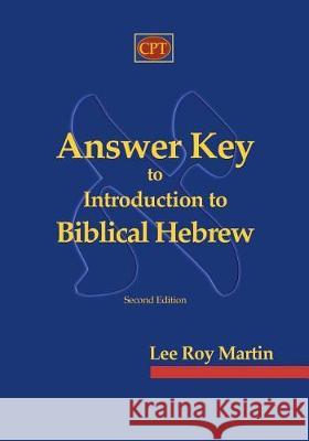 Answer Key to Introduction to Biblical Hebrew Lee Roy Martin 9781935931751 CPT Press