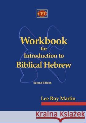 Workbook for Introduction to Biblical Hebrew Lee Roy Martin 9781935931768 CPT Press