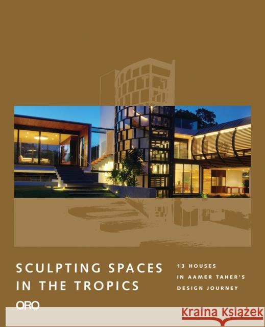 Sculpting Spaces in the Tropics: Aamer Architects Aamer Taher 9781935935117 Oro Editions