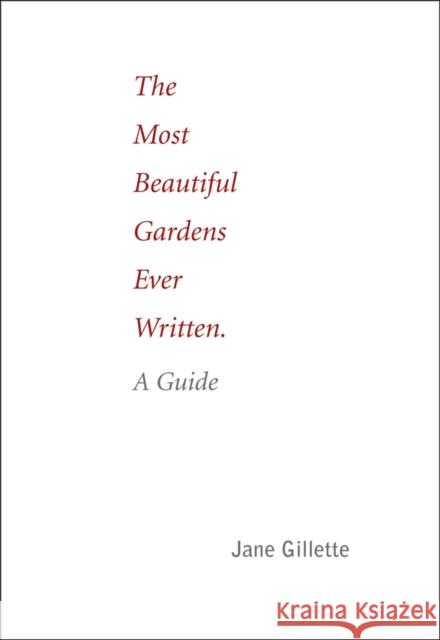 The Most Beautiful Gardens Ever Written: A Guide Jane Gillette 9781935935223 Oro Editions