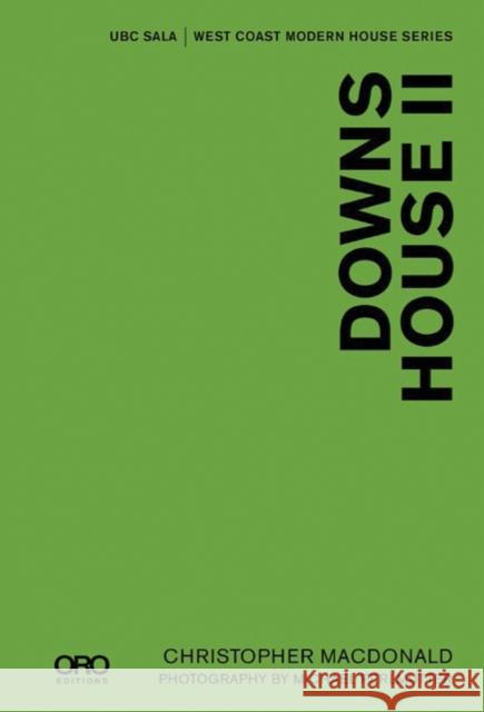Downs House II: Ubc Sala West Coast Modern Series MacDonald, Christopher 9781935935285 Oro Editions